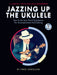 Jazzing Up The Ukulele – How To Do Jazz Chord Substitution For Accompaniment And Soloing
A Jumpin' Jim's Ukulele Songbook