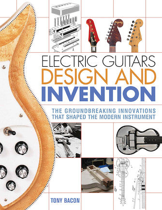 Electric Guitars Design And Invention The Groundbreaking Innovations That Shaped the Modern Instrument
