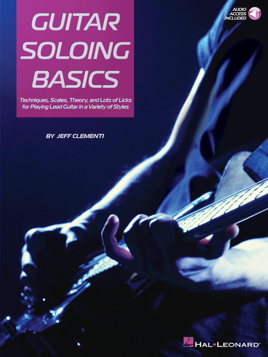 Guitar-Soloing-Basics
Techniques-Scales-Theory-and-Lots-of-Licks-for-Playing-Lead-Guitar-in-a-Variety-of-Styles