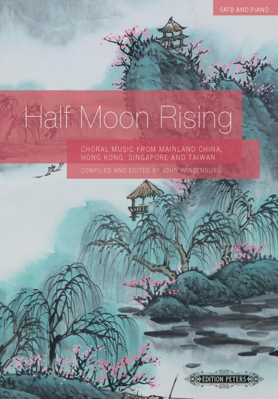Half Moon Rising for SATB Choir and Piano - Choral Music from Mainl. China, HK., Singap. & Taiw. (24 Orig./Arr., Mand/Eng)
