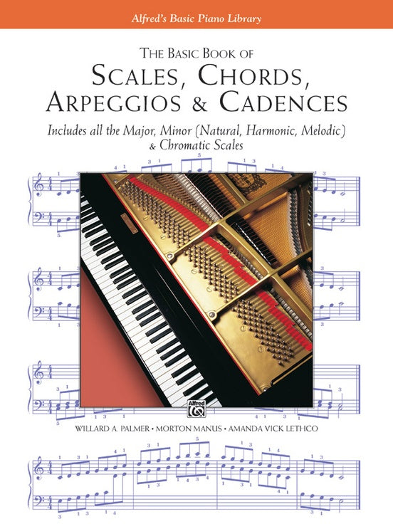 The Basic Book of Scales, Chords, Arpeggios & Cadences Includes All the Major, Minor (Natural, Harmonic, Melodic) & Chromatic Scales