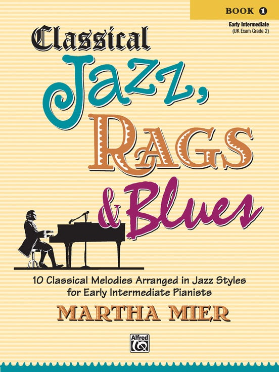 Classical Jazz, Rags & Blues, Book 1 10 Classical Melodies Arranged in Jazz Styles for Early Intermediate Pianists