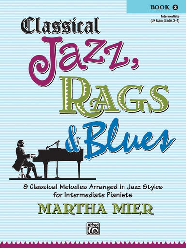 Classical Jazz, Rags & Blues, Book 2 9 Classical Melodies Arranged in Jazz Styles for Intermediate Pianists