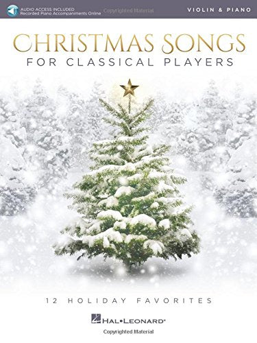 Christmas Songs for Classical Players - Violin and Piano: 12 Holiday Favorites