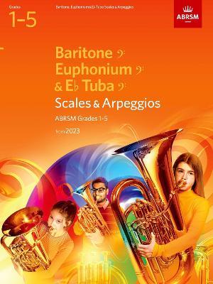 Scales and Arpeggios for Baritone, Euphonium & Tuba, Grades 1-5, from 2023