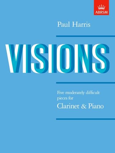 ABRSM Harris Paul: Visions Five moderately difficult pieces for Clarinet & Piano
