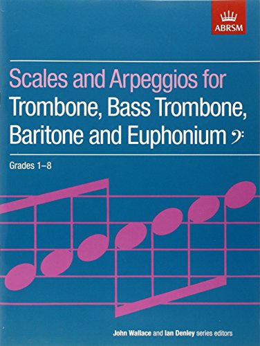 Scales and Arpeggios for Trombone, Bass Trombone, Baritone and Euphonium, Bass Clef, Grades 1-8