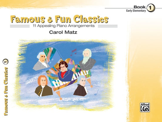 Famous & Fun Classics, Book 1 11 Appealing Piano Arrangements