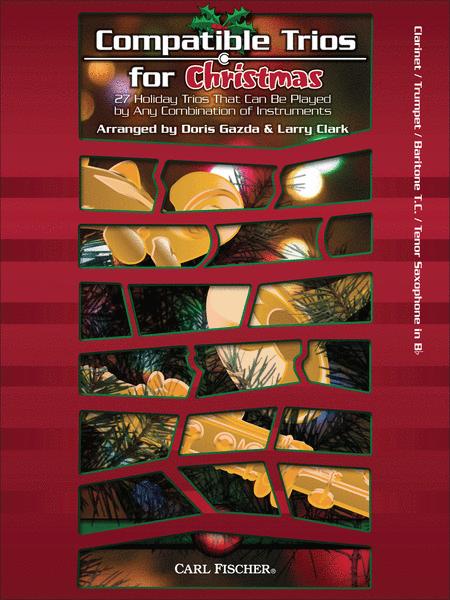 Compatible Trios for Christmas (Clarinet/ Trumpet/ Baritone T.C./ Tenor Saxophone in B-flat): 27 Holiday Trios That Can Be Played by Any Combination of Instruments