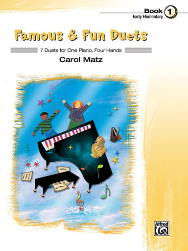 Famous & Fun Duets, Book 1 7 Duets for One Piano, Four Hands